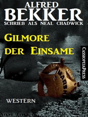cover image of Alfred Bekker schrieb als Neal Chadwick--Gilmore der Einsame